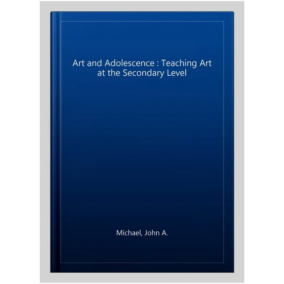 Art and Adolescence: Teaching Art at the Secondary Level (Paperback)