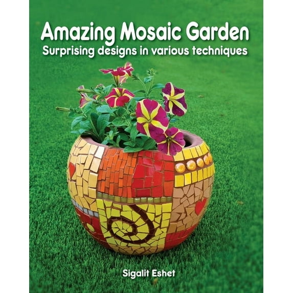 Art and Crafts Amazing Mosaic Garden: Surprising Designs in Various Techniques, Book 9, (Paperback)