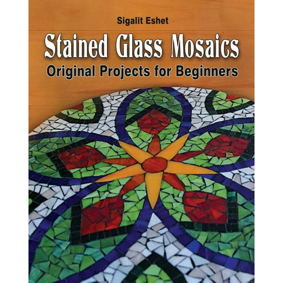 Art and Crafts Stained Glass Mosaics: Original Projects for Beginners, Book 7, (Paperback)