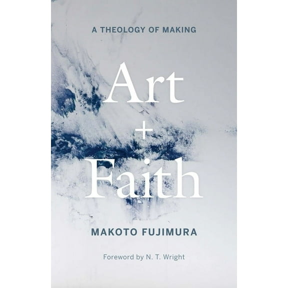 Art and Faith: A Theology of Making, (Hardcover)