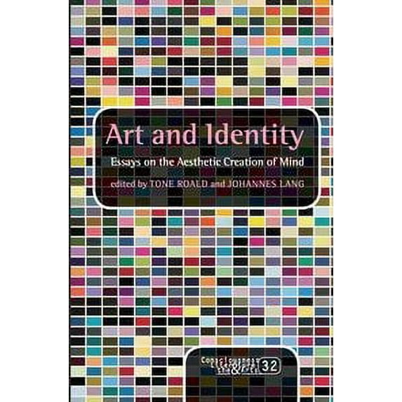 Consciousness, Literature and the Arts: Art and Identity : Essays on the Aesthetic Creation of Mind (Series #32) (Paperback)