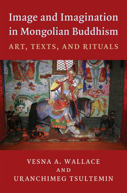 Image and Imagination in Mongolian Buddhism: Mongolian Buddhist Texts and Rituals, (Hardcover)