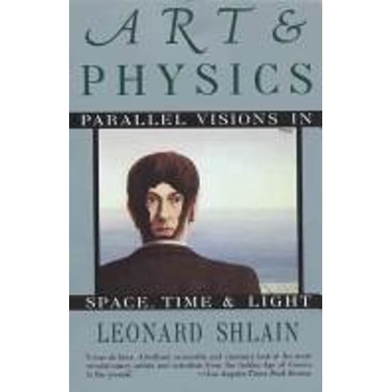 Pre-Owned Art and Physics: Parallel Visions in Space, Time, and Light (Hardcover) 0688097529 9780688097523