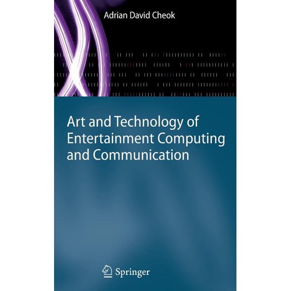 Art and Technology of Entertainment Computing and Communication: Advances in Interactive New Media for Entertainment Com, (Hardcover)