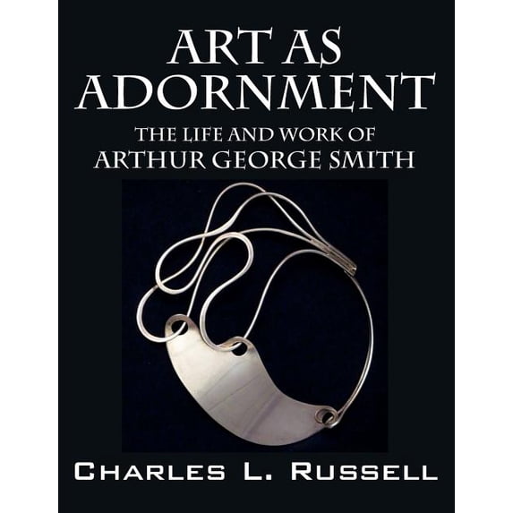 Art as Adornment: The Life and Work of Arthur George Smith (Paperback)