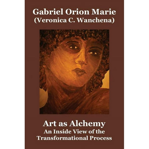 Art as Alchemy: An Inside View of the Transformational Process, (Paperback)