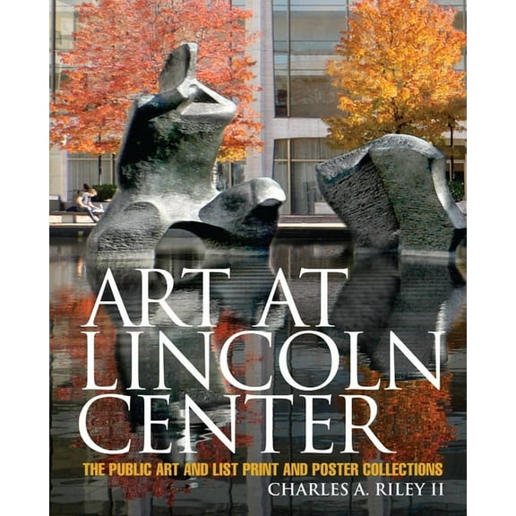 Art at Lincoln Center: The Public Art and List Print and Poster Collections, (Hardcover)