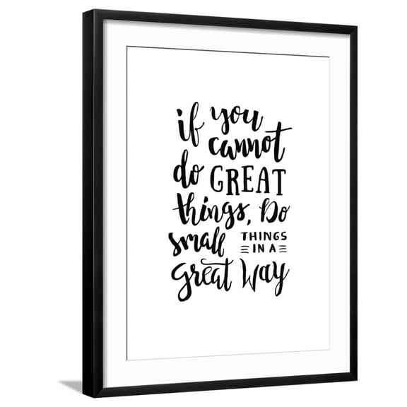 Art.com If You Cannot Do Great Things, Do Small Things in a Great Way - Motivation Phrase, Hand Lettering S Art Print by 21kompot, Black Frame Wall Art, 23" x 29"