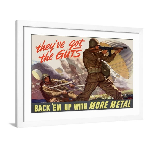 Art.com They've Got the Guts, Back Em Up with More Metal - WWII War Propaganda Art Print, White Frame Wall Art, 44" x 32"