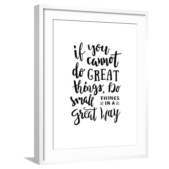 Art.com If You Cannot Do Great Things, Do Small Things in a Great Way - Motivation Phrase, Hand Lettering S Art Print by 21kompot, White Frame Wall Art, 23" x 29"