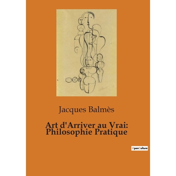 Art d'Arriver au Vrai: Philosophie Pratique, (Paperback)