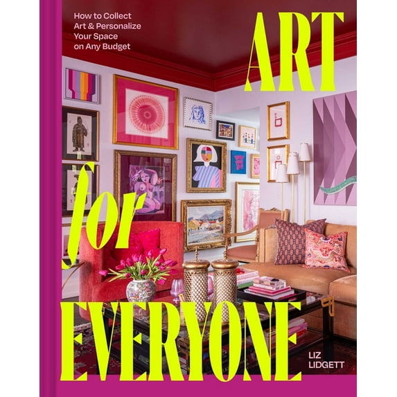 Art for Everyone: How to Collect Art &amp; Personalize Your Space on Any Budget, (Hardcover)