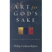 PHILIP GRAHAM RYKEN Art for God's Sake: A Call to Recover the Arts (Paperback)