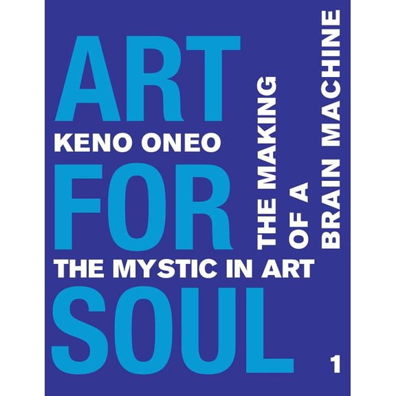 Art for Soul: Art for Soul - Work Report 1: Die Herstellung einer Brain Machine (Paperback)