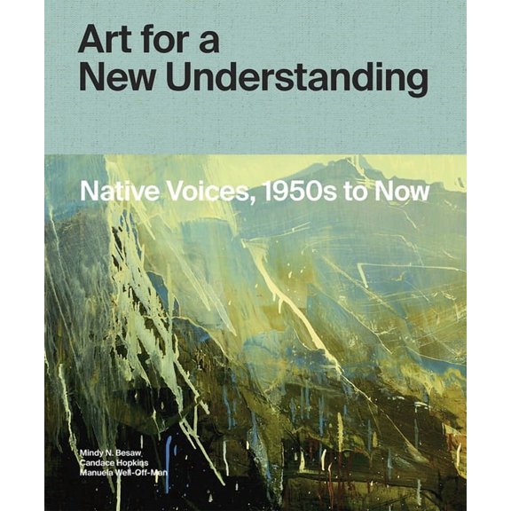 Art for a New Understanding : Native Voices, 1950s to Now (Hardcover)