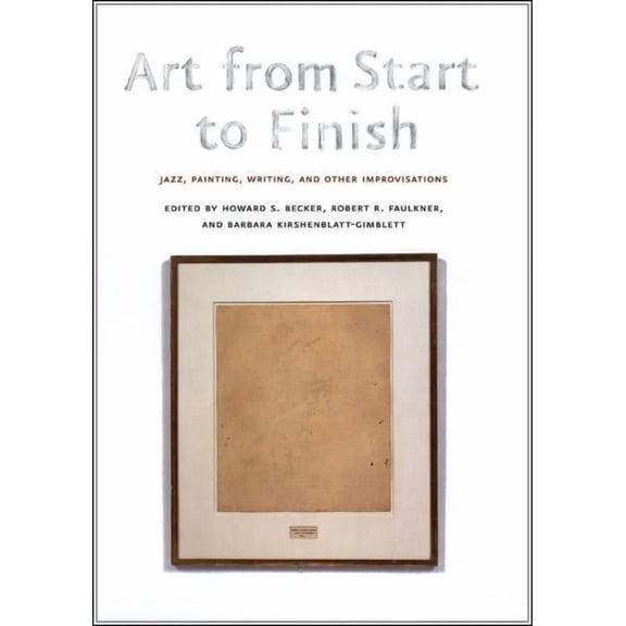 Art from Start to Finish : Jazz, Painting, Writing, and Other Improvisations (Paperback)