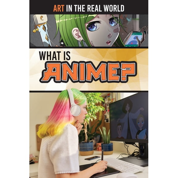 Art in the Real World What Is Anime?, (Hardcover)
