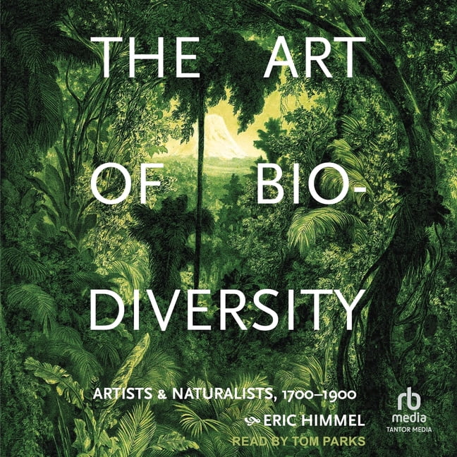 The Art of Biodiversity: Artists & Naturalists, 1700-1900, (Audiobook)