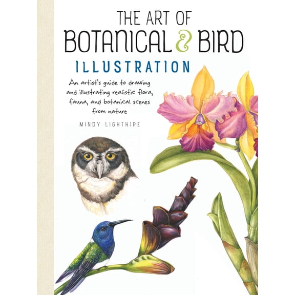 Art of Botanical & Bird Illustration: An Artist's Guide to Drawing and Illustrating Realistic Flora, Fauna, and Botanica, (Paperback)
