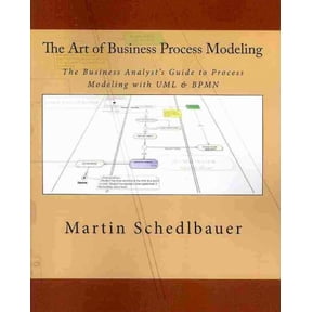 Art of Business Process Modeling : The Business Analyst's Guide to Process Modeling With UML & BPMN
