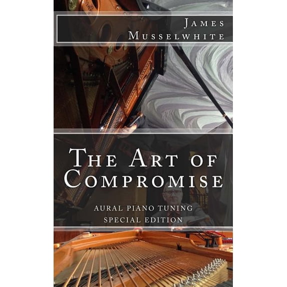 The Art of Compromise - Special Edition: Aural Piano Tuning (Paperback) by James Edward Musselwhite