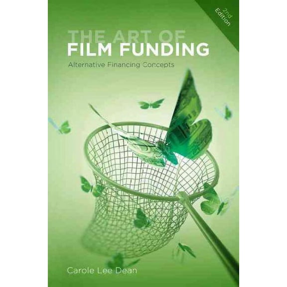 The Art of Film Funding, 2nd Edition: Alternative Financing Concepts (Paperback) by Carole Lee Dean