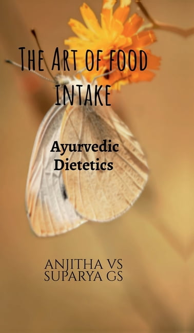 The Art of Food Intake: Ayurvedic dietetics, (Hardcover)