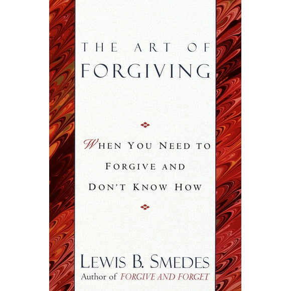 Art of Forgiving : When You Need to Forgive and Don't Know How (Paperback)
