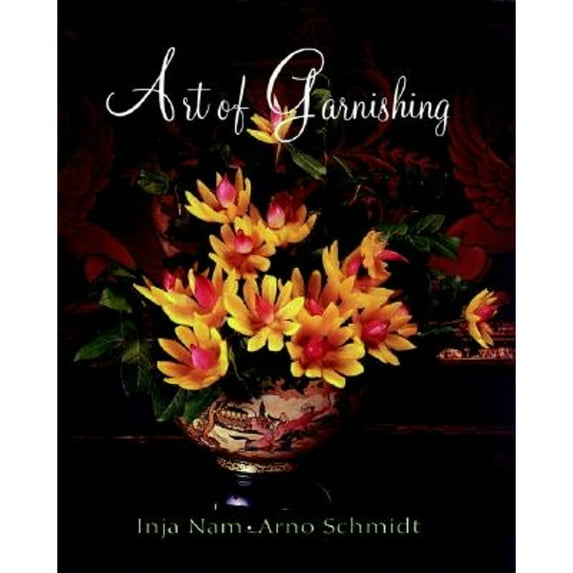 Art of Garnishing (Hardcover) by Inja Nam, Arno Schmidt
