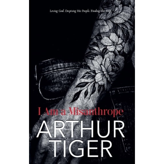 Art of Living I Am a Misanthrope: Loving God, Despising His People, and Finding the Exit - A Confession on Faith, Pride, and Church, (Paperback)