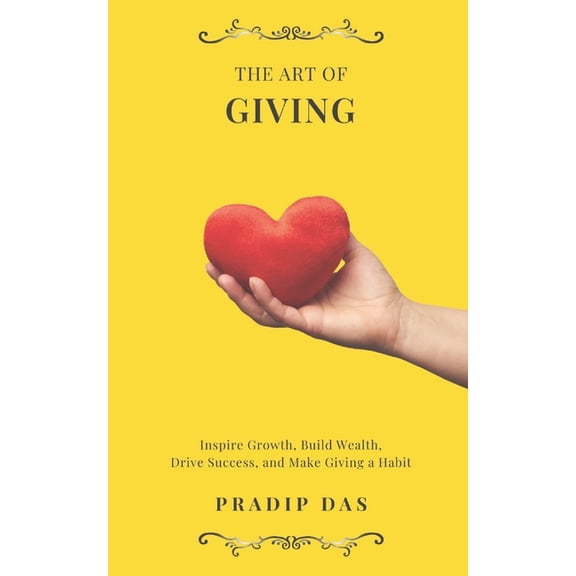 Art of Living The Art of Giving: Inspire Growth, Build Wealth, Drive Success, and Make Giving a Habit., Book 2, (Paperback)
