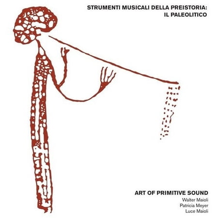Art of Primitive Sound (W Maioli) - Strumenti Musicali Della Preistoria: Il Paleolitico - Music & Performance - CD