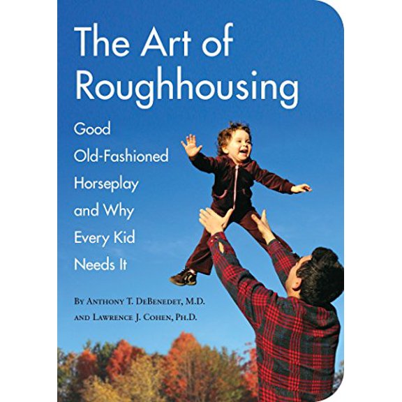 Pre-Owned The Art of Roughhousing: Good Old-Fashioned Horseplay and Why Every Kid Needs It (Paperback) 1594744874 9781594744877