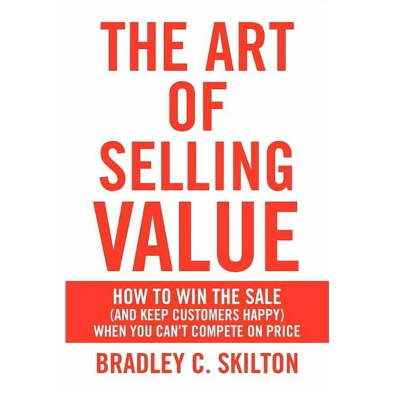 The Art of Selling Value (Paperback) by Bradley C Skilton