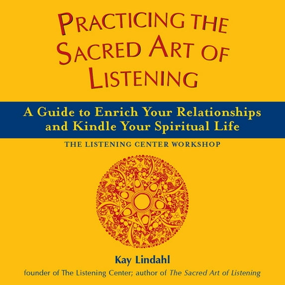 Art of Spiritual Living Practicing the Sacred Art of Listening: A Guide to Enrich Your Relationships and Kindle Your Spiritual Life, (Paperback)