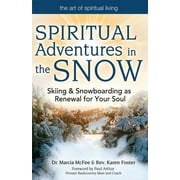Art of Spiritual Living: Spiritual Adventures in the Snow: Skiing & Snowboarding as Renewal for Your Soul (Paperback)