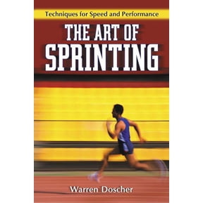 The Art of Sprinting: Techniques for Speed and Performance, (Paperback)