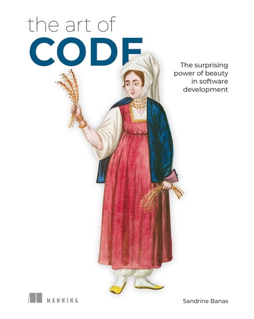Art of The Art of Code: The Surprising Power of Beauty in Software Development, (Paperback)