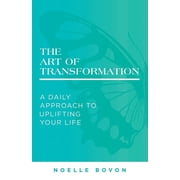 The Art of Transformation A Daily Approach to Uplifting Your Life, Paperback