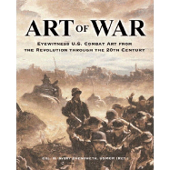 Pre-Owned Art of War : Eyewitness U. S. Combat Art from the Revolution Through the 20th Century (Hardcover) 9781586633110