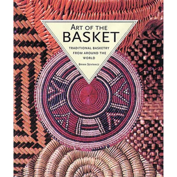 Pre-Owned Art of the Basket: Traditional Basketry from Around the World (Hardcover) by Bryan Sentance