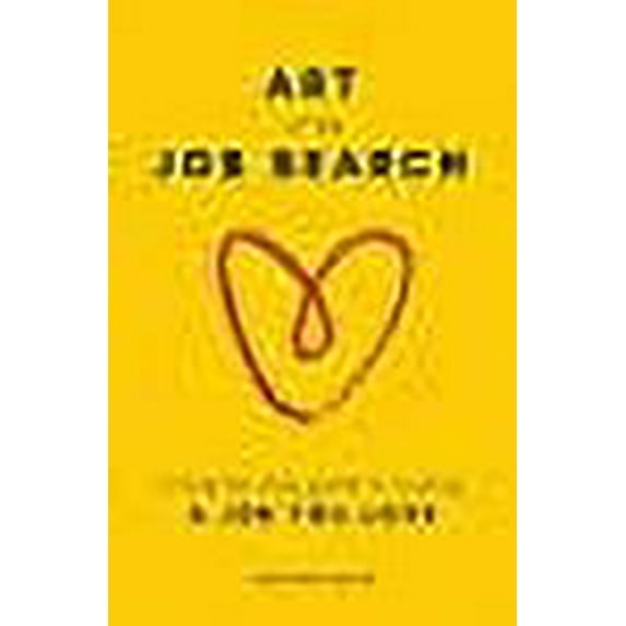 Art of the Job Search: A Step-By-Step Guide to Finding a Job You Love