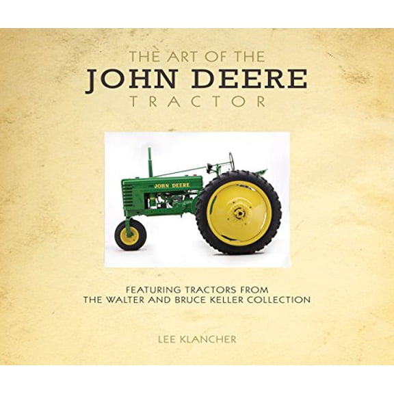 Pre-Owned Art of the John Deere Tractor : Featuring Tractors from the Walter and Bruce Keller Collection (Paperback) 9780760347027