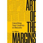 Art of the Margins Unearthing Your Creativity in Obscurity, Hardcover