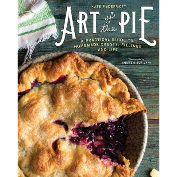 Pre-Owned Art of the Pie: A Practical Guide to Homemade Crusts, Fillings, and Life (Hardcover) 1581573278 9781581573275