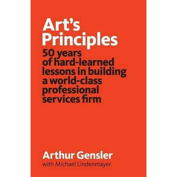 Pre-Owned Art's Principles: 50 years of hard-learned lessons in building a world-class professional services firm (Paperback) 0986106909 9780986106903