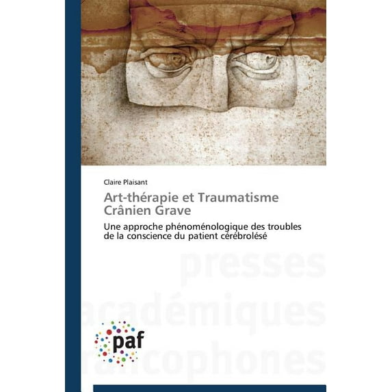 Omn.Pres.Franc.: Art-Thérapie Et Traumatisme Crânien Grave (Paperback)