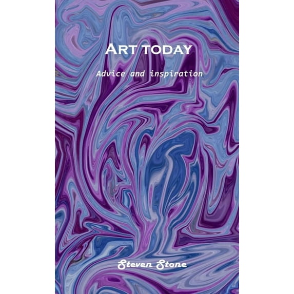Art today: Advice and inspiration, (Hardcover)