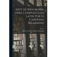 thumbnail image 1 of Arte De Bien Morir, Obra Compuesta En Latin Por El Cardenal Belarmino, (Paperback), 1 of 1