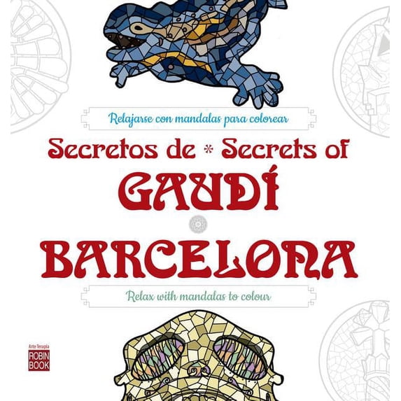 Arte Terapia: Secretos de / Secrets of Gaudí*Barcelona : Relajarse con mandalas para colorear (Paperback)